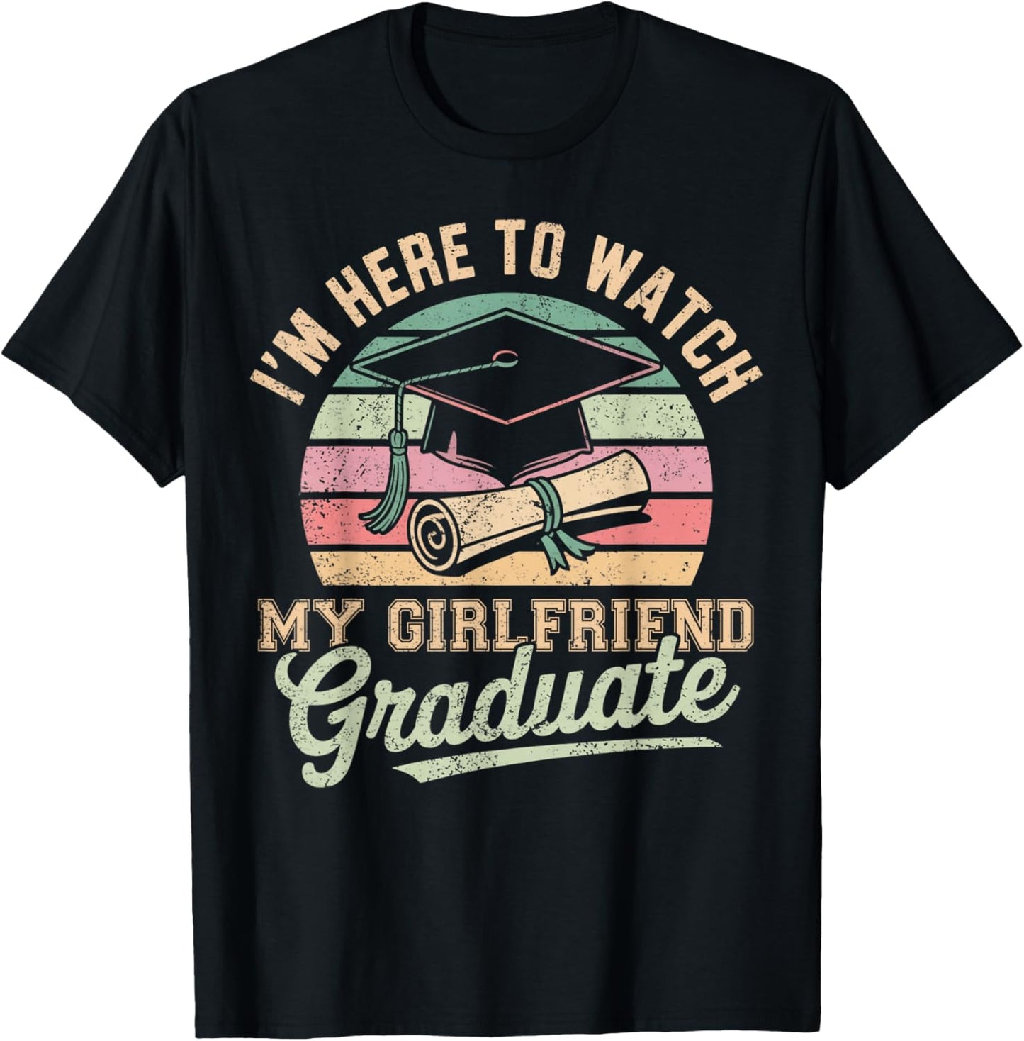 I'm Here To Watch My Girlfriend Graduated 2025 Graduation T-Shirt