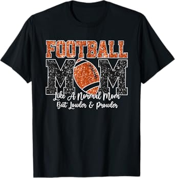 Football Mom Like A Normal Mom But Louder & Prouder Game Day T-Shirt