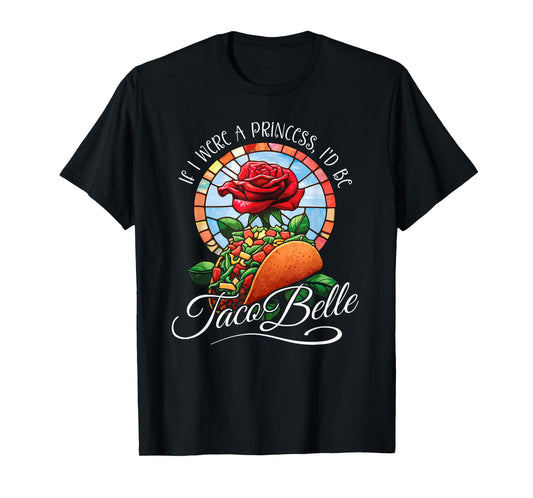 If I were a Princess I'd be Taco Belle - Funny Cinco De Mayo T-Shirt