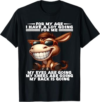 For My Age I Have A Lot Going For Me Funny Donkey Saying T-Shirt