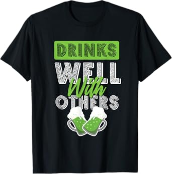 Drinks Well with Others St Patricks Day Beer Funny Drinking T-Shirt