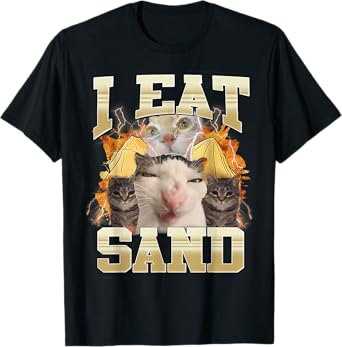 I Eat Sand Funny Cat Meme Eat Cement Silly Cats Funny Humor T-Shirt