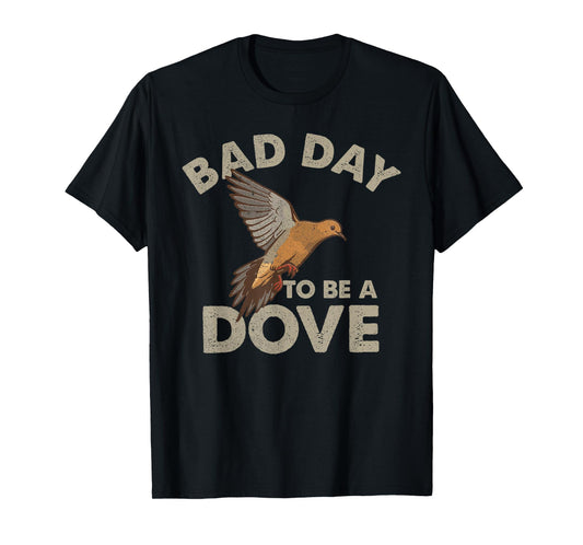 Bad Day to Be a Dove Bird Camo Hunting Season Funny Wildlife T-Shirt