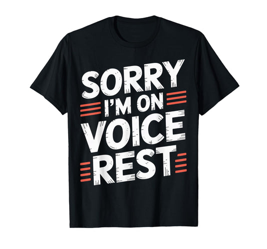 Sorry I'm On Voice Rest Vocal Choir Singer Rest |- T-Shirt