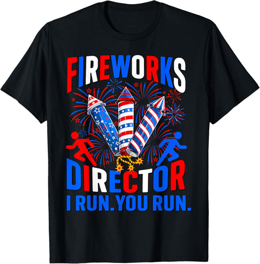 Fireworks Director Assistant I Run You Run Funny 4th Of July T-Shirt
