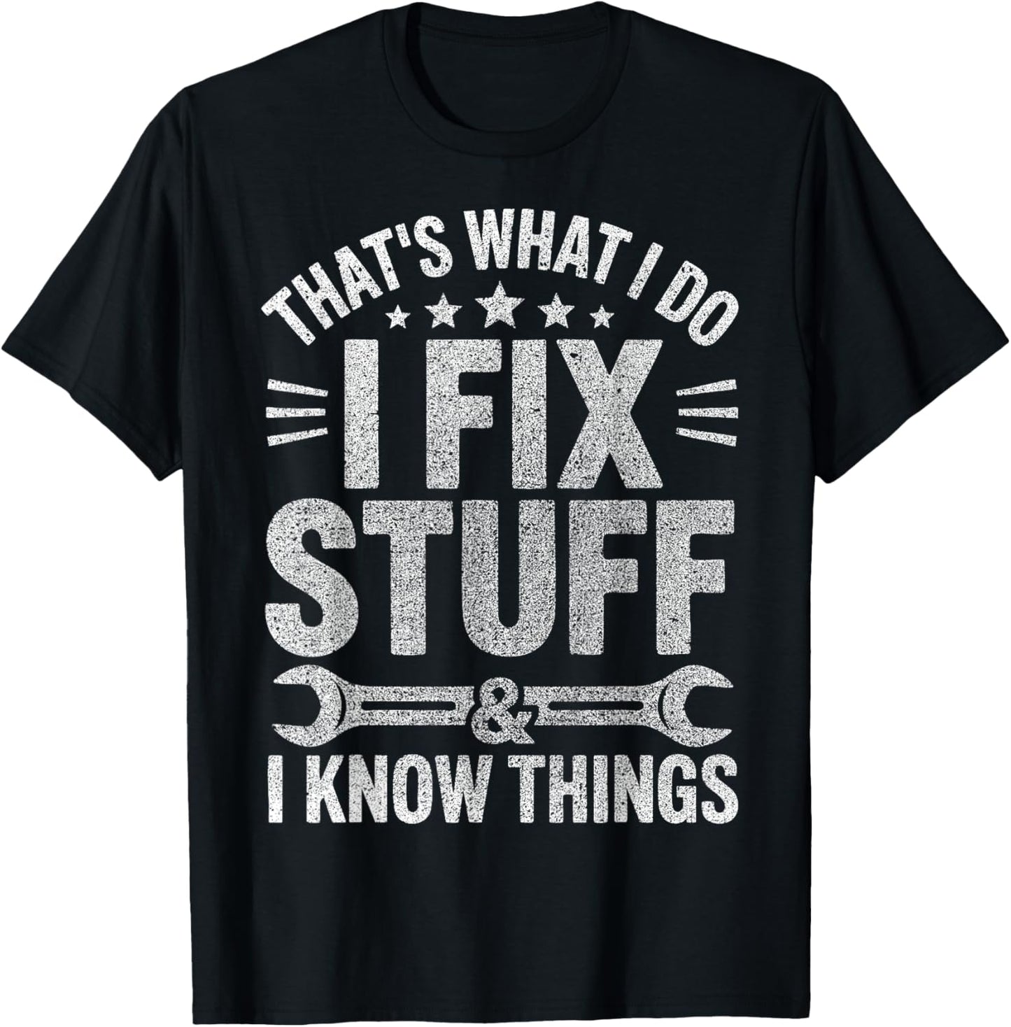 That's What I Do I Fix Stuff And I Know Things Fathers Day T-Shirt