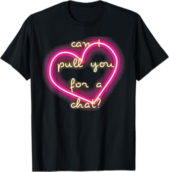 Can I Pull You For a Chat T-Shirt