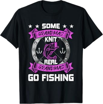 Some Grandmas Knit Real Grandmas Go Fishing Grandma T-Shirt