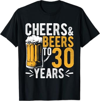 Cheers and Beers to 30 Years Birthday Gift Party Drinking Be T-Shirt