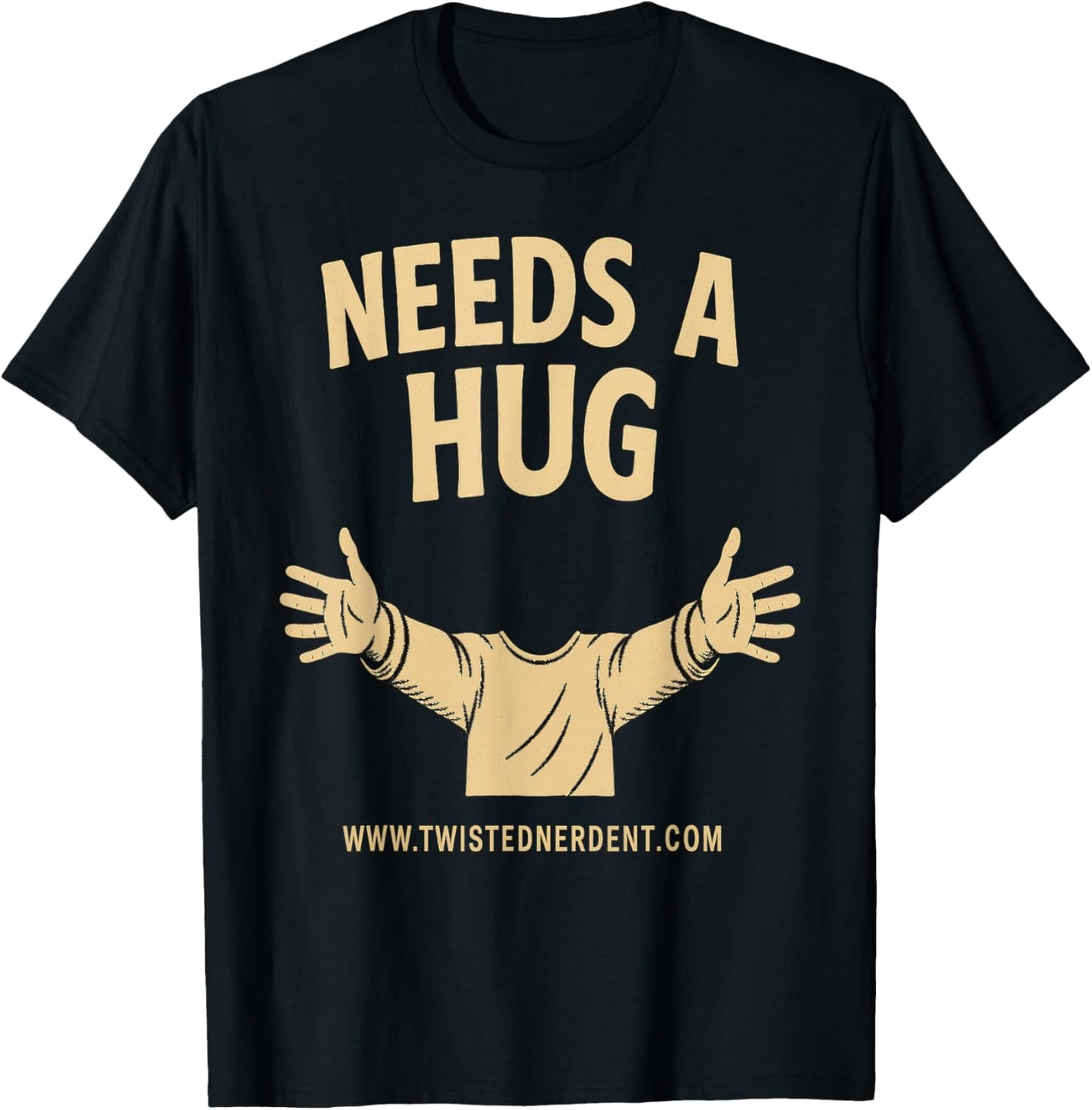 Funny Needs A Hug T-Shirt with Open Arms Design