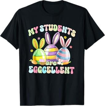 My Students Are Eggcellent Teacher Easter Teacher Bunny T-Shirt