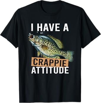 I have a crappie attitude fishing T-Shirt