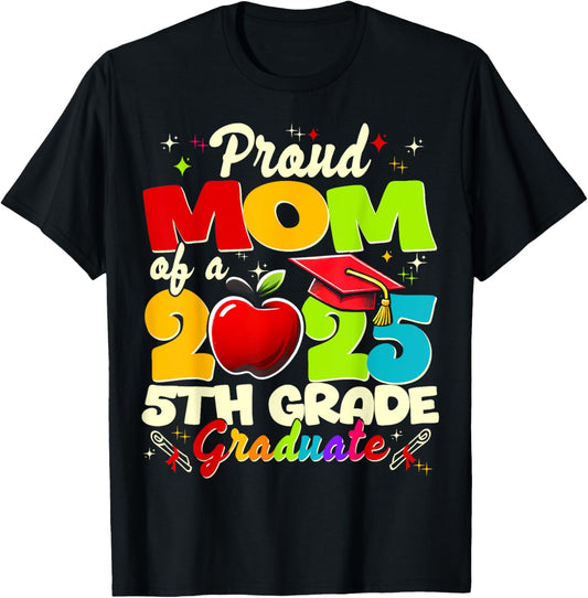 Funny Proud Mom of a Class of 2025 5th Grade Graduate T-Shirt