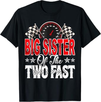 Big Sister Of The Two Fast Second Birthday Racing Car Family T-Shirt