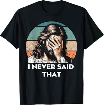 I Never Said That Jesus Meme Funny Christian God Religious T-Shirt
