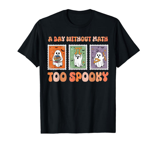 A Day Without Math Too Spooky Ghost Math Lover Halloween T-Shirt