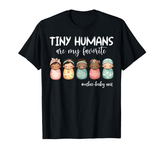 Tiny Humans Are My Favorite NICU Mother Baby Unit Nurse T-Shirt