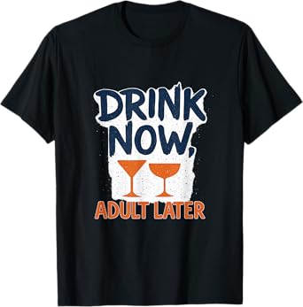 Drink Now Adult Later Beer Wine Bar Graphic T-Shirt
