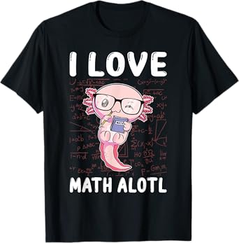 Kawaii Axolotl Pun Funny I Love Math Alotl Math T-Shirt