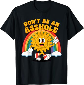 Don't Be An Asshole Funny Sunflower Rainbow Cartoon Sarcasm T-Shirt