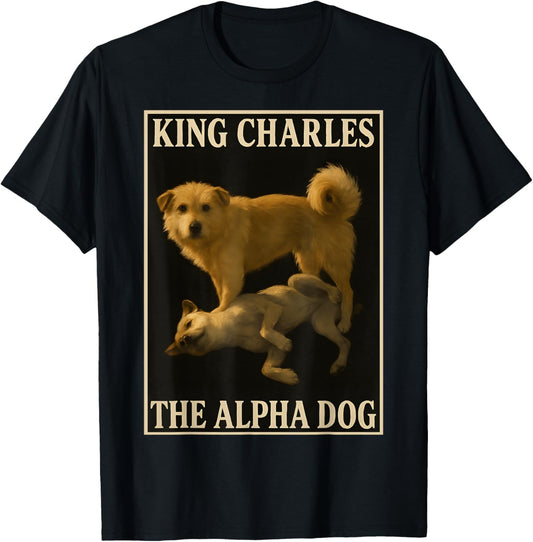 King Charles the Alpha Dog T-Shirt