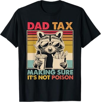 Dad Tax Making Sure It's Not Poison Men Funny Father's Day T-Shirt