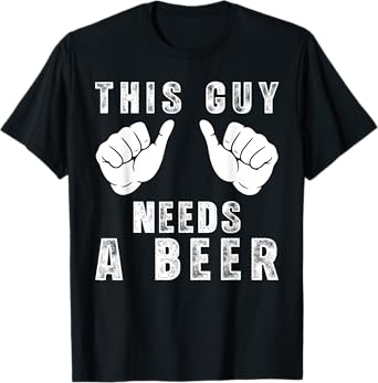 This Guy Needs A Beer - Funny Mens Drinking Gift T-Shirt