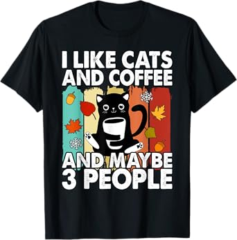 I Like Cats and Coffee and Maybe 3 People , Cats Lover Women T-Shirt