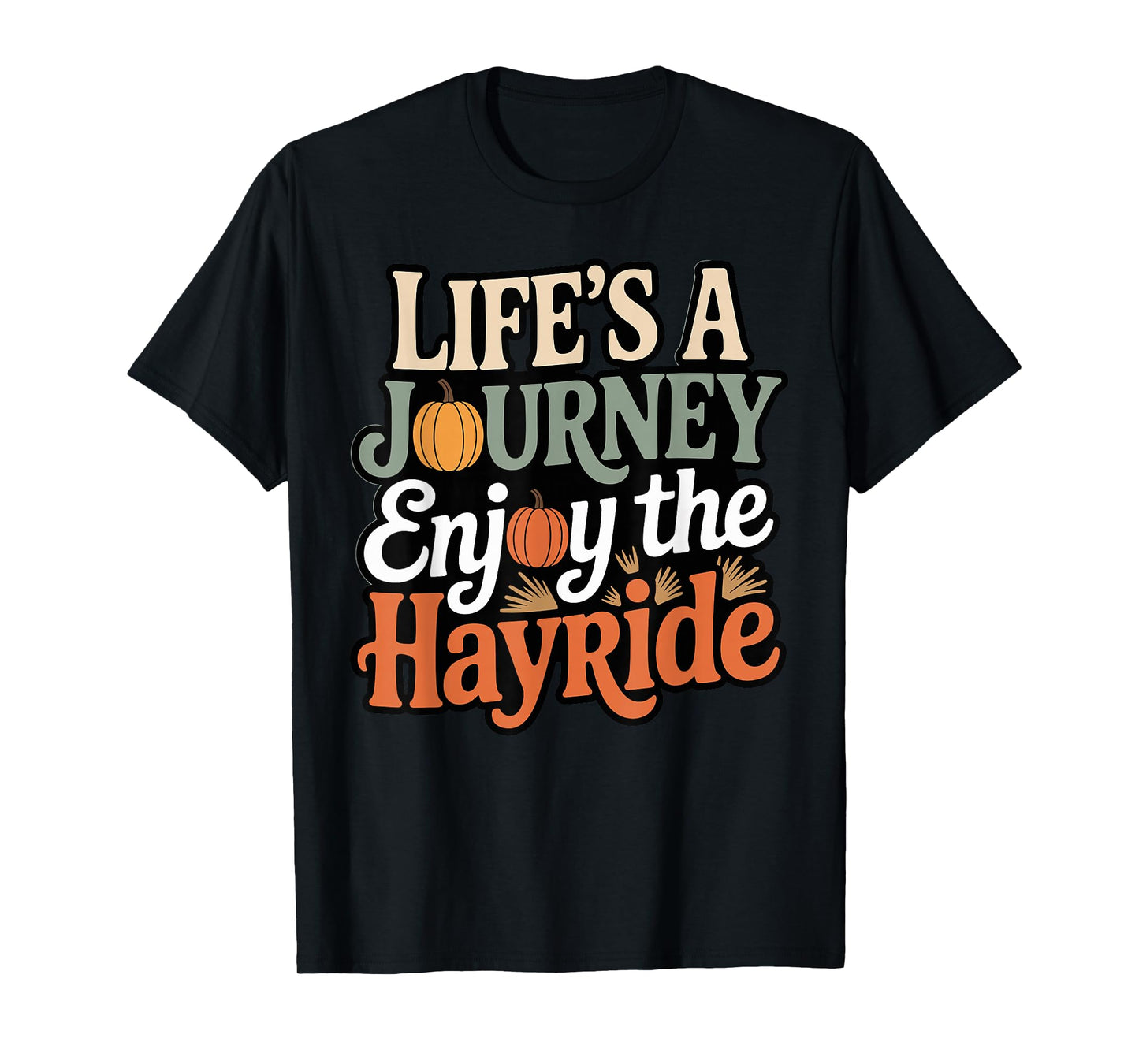 Hayride Pumpkin Rustic Life's A Journey Enjoy The Hayride T-Shirt