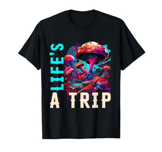 Life's a Trip Shirt Mushroom T-Shirt Funny Trippy Mushroom T-Shirt