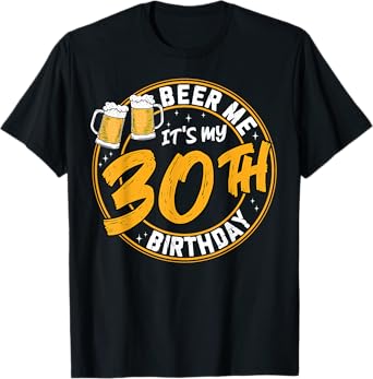Beer Me It's My 30th Birthday Beer Drinking 30 Years Old T-Shirt
