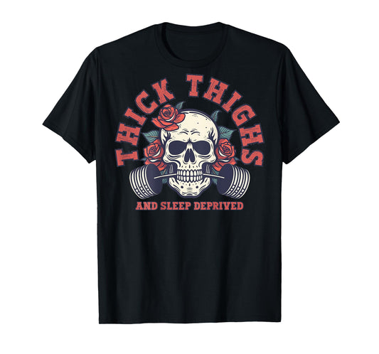 Thick Thighs And Sleep Deprived Funny Skull Gymer (on back) T-Shirt