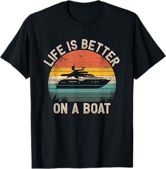 Funny Boating Boat Captain Vintage Life Is Better On a Boat T-Shirt