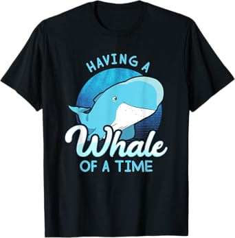 Whale Tshirt Saying - Having A Whale Of A Time Gift Ocean T-Shirt