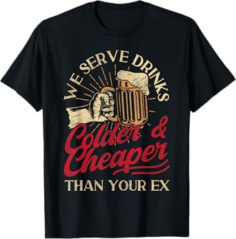 Bartender Mixologist Beer We Serve Drinks Colder & Cheaper T-Shirt