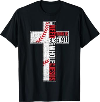 All I Need Is Baseball & Jesus Christian Cross Faith T Shirt T-Shirt