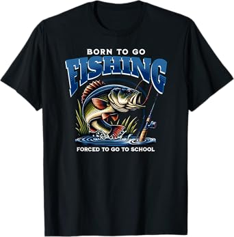 Born To Go Fishing Forced To Go To School Funny Dad Mens T-Shirt
