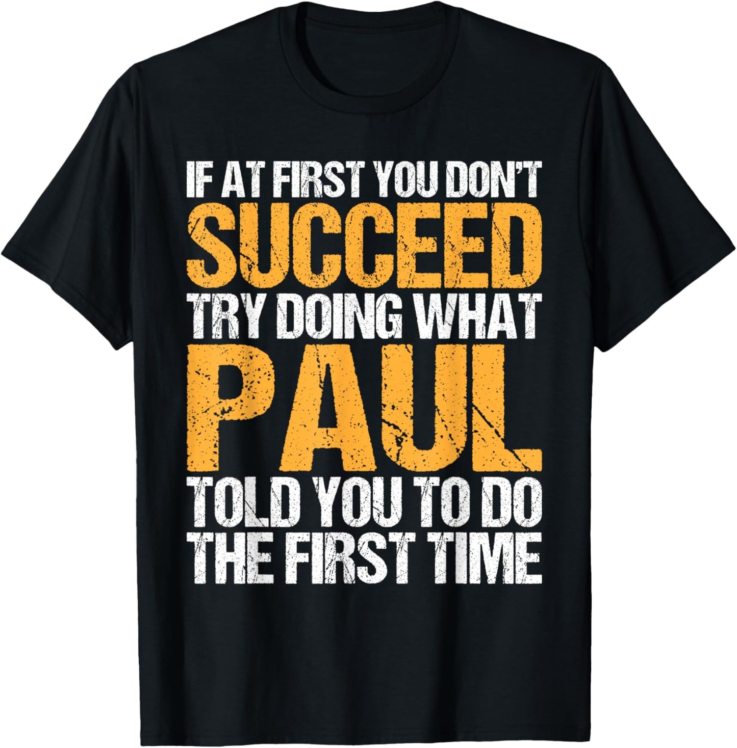 Funny If At First You Don't Succeed Try Doing What Paul T-shirt