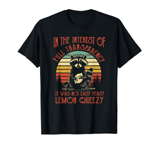 In The Interest of Full Transparency Funny Sarcastic Raccoon T-Shirt