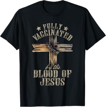 Christian Jesus Lover Fully Vaccinated By The Blood Of Jesus T-Shirt