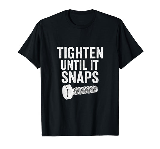 Tighten Until It Snaps Funny Mechanic Design T-Shirt