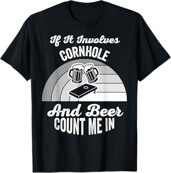 If It Involves Cornhole and Beer Count Me in T-Shirt
