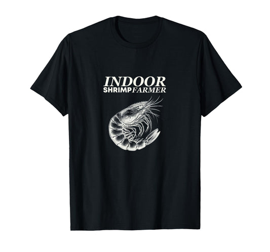 INDOOR SHRIMP FARMER T-Shirt