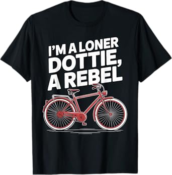 I'M A LONER DOTTIE, A REBEL - Funny Retro Bicycle T-Shirt