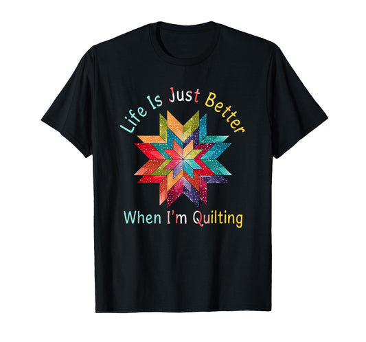 Funny Sewing Quilter Life Is Just Better When I'm Quilting T-Shirt