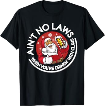 Aint No Laws When You're Drinking With Claus Christmas July T-Shirt