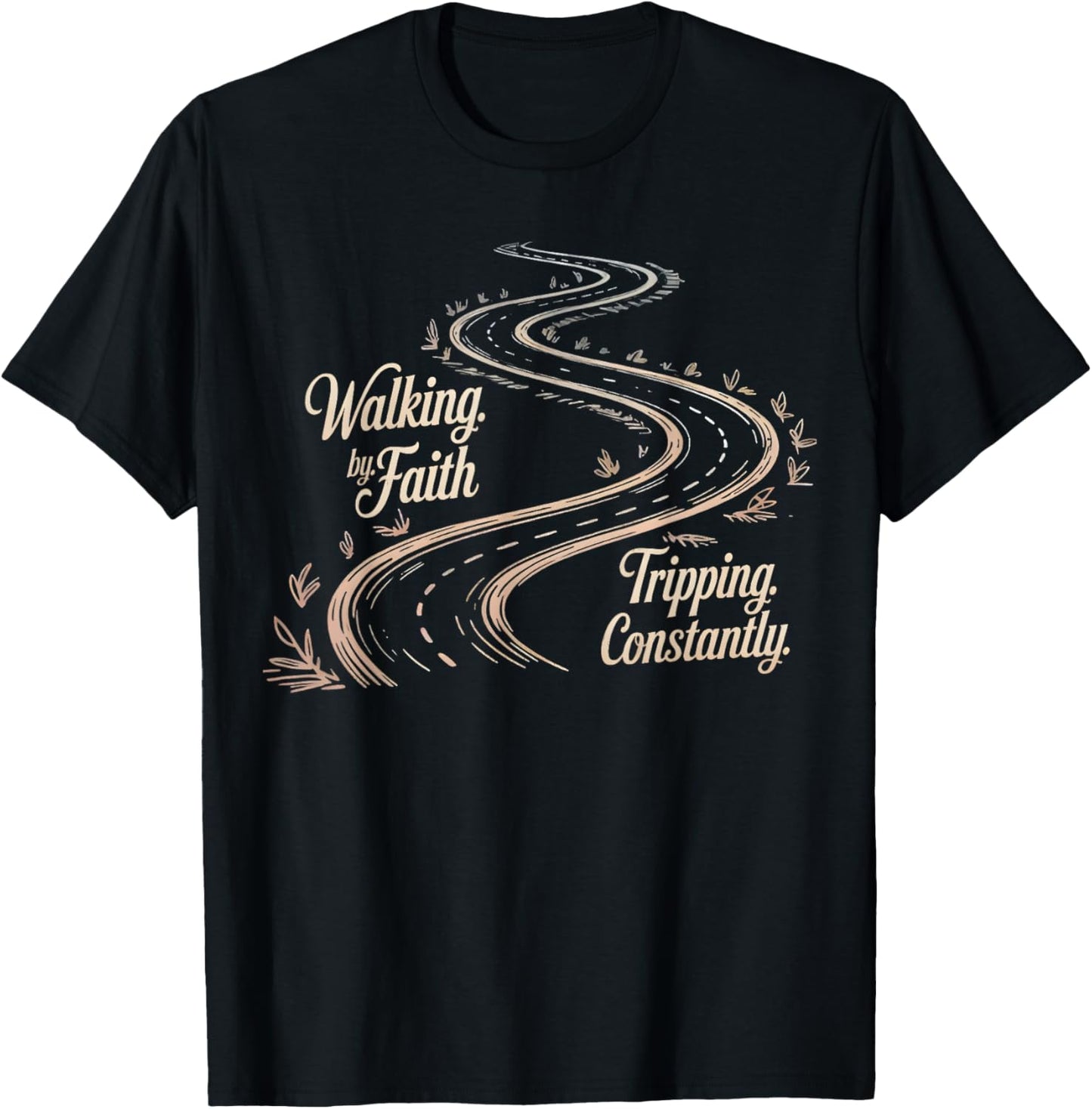 Walking By Faith Tripping Constantly Christian Bible Quotes T-Shirt