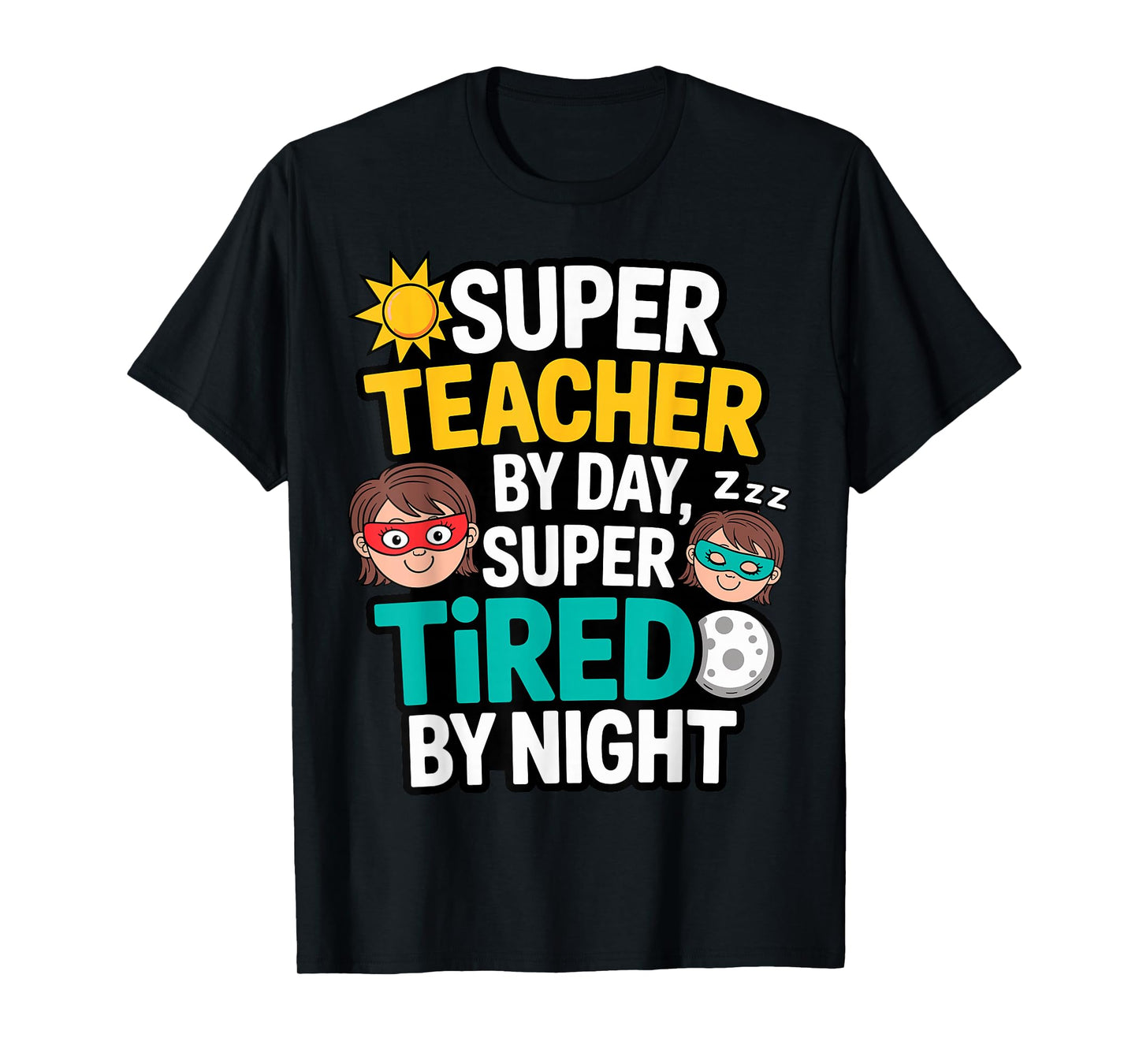 Funny Teacher Life Tee Super Teacher by Day Tired by Night T-Shirt