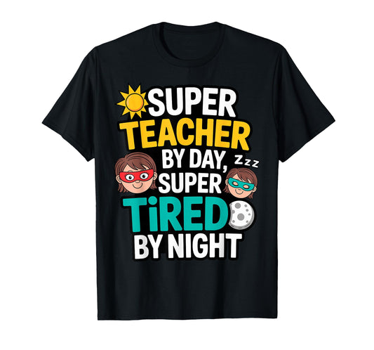 Funny Teacher Life Tee Super Teacher by Day Tired by Night T-Shirt