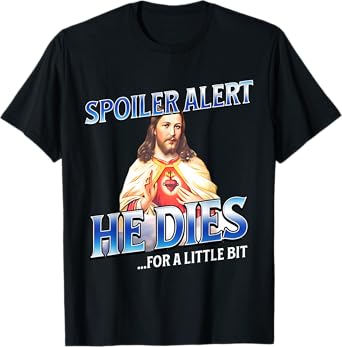 Spoiler Alert He Dies For A Little Bit Jesus Slogan Easter T-Shirt